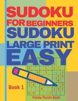 Sudoku For Beginners: Sudoku Large Print Easy - Brain Games Relax And Solve Sudoku - Book 1