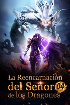 La Reencarnación del Señor de los Dragones 4: ¡He sido configurado de nuevo! (Ascenso hacia el trono de dragón) (Spanish Edition)