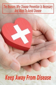 Paperback Keep Away From Disease: The Reasons Why Disease Prevention Is Necessary And Ways To Avoid Disease: Disease Preventing Book