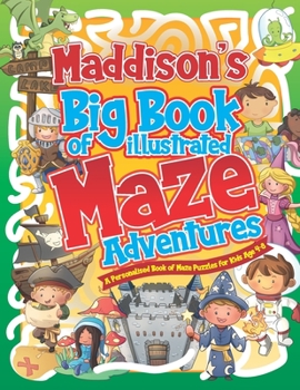 Paperback Maddison's Big Book of Illustrated Maze Adventures: A Personalised Book of Maze Puzzles for Kids Age 4-8 With Named Puzzle Pages Book