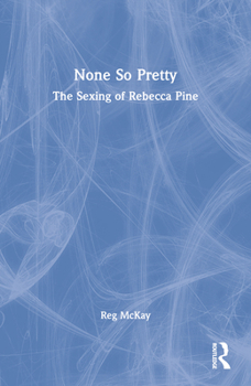 Paperback None So Pretty: The Sexing of Rebecca Pine: The Story of a Changing Life Book