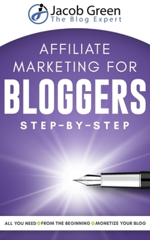 Paperback Affiliate Marketing For Bloggers: All You Need To Know To Monetize Your Blog With Affiliate Marketing From The Very Beginning Book