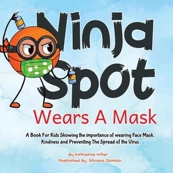 Paperback Ninja Spot Wears A Mask: A Book For Kids Showing the importance of wearing Face, Mask Showing Kindness and Preventing The Spread of the Virus. Book