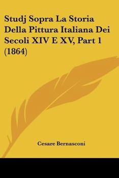Paperback Studj Sopra La Storia Della Pittura Italiana Dei Secoli XIV E XV, Part 1 (1864) [Italian] Book