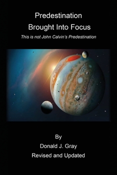 Paperback Predestination Brought Into Focus: This is not John Calvin's Predestination! Book