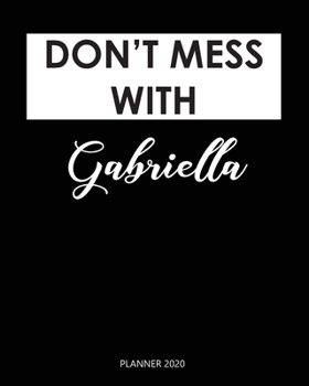 Paperback Planner 2020: Don't mess with Gabriella: Year 2020 - 365 Daily - 52 Week journal Planner Calendar Schedule Organizer Appointment Not Book