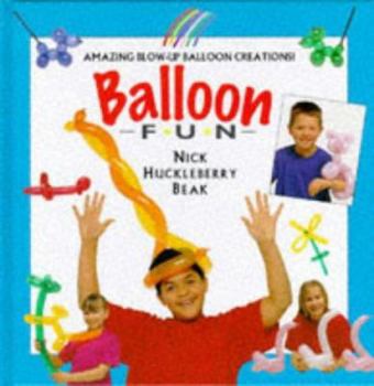 Hardcover Balloon Fun: Amazing Blow-Up Balloon Creations Book
