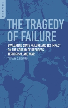 The Tragedy of Failure: Evaluating State Failure and Its Impact on the Spread of Refugees, Terrorism, and War