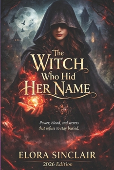 Paperback The Witch Who Hid Her Name: Power, blood, and secrets that refuse to stay buried Book