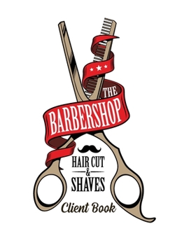 Paperback The Barbershop Haircuts and Shaves Client book: Hairstylist Client Data Organizer Log Book with Client Record Books Customer Information Barbers Data Book