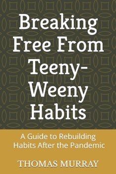 Paperback Breaking Free From Teeny-Weeny Habits: A Guide to Rebuilding Habits Post Pandemic Book