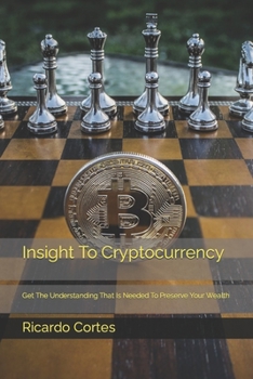 Paperback Insight To Cryptocurrency: Get The Understanding That Is Needed For You To Be Successful Book