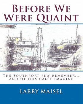 Paperback Before We Were Quaint: The Southport few remember...and others can't imagine Book