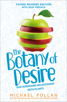 Hardcover The Botany of Desire Young Readers Edition: Our Surprising Relationship with Plants Book