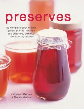 Hardcover Preserves: The Complete Book of Jams, Jellies, Pickles, Relishes and Chutneys, with Over 150 Stunning Recipes Book