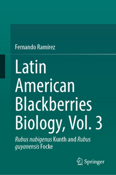 Latin American Blackberries Biology, Vol. 3: Rubus nubigenus?Kunth and Rubus guyanensis?Focke