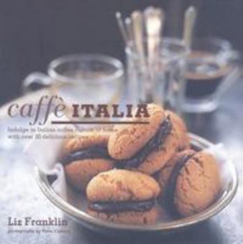 Hardcover Caffe Italia: Indulge in Italian Coffee Culture at Home with Over 30 Delicious Recipes Book