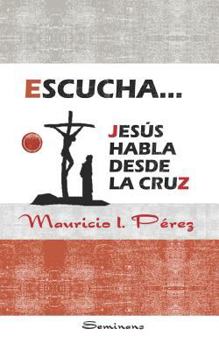 Paperback Escucha... Jesús Habla Desde la Cruz [Spanish] Book