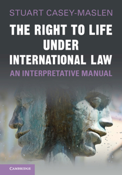 Hardcover The Right to Life Under International Law: An Interpretative Manual Book