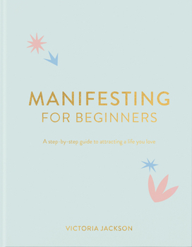 Hardcover Manifesting for Beginners: A Step by Step Guide to Attracting a Life You Love Book