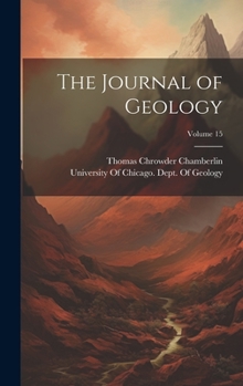 Hardcover The Journal of Geology; Volume 15 Book
