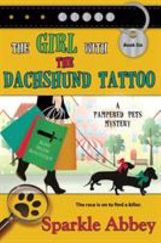 The Girl with the Dachshund Tattoo - Book #6 of the Pampered Pets Mystery