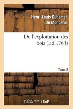 Paperback de l'Exploitation Des Bois, Ou Moyens de Tirer Un Parti Avantageux Des Taillis. T.2 [French] Book