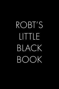 Paperback Robt's Little Black Book: The Perfect Dating Companion for a Handsome Man Named Robt. A secret place for names, phone numbers, and addresses. Book