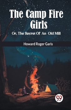 Paperback THE CAMP FIRE GIRLS Or, THE SECRET OF AN OLD MILL Book