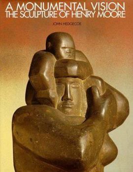 Hardcover A Monumental Vision: The Sculpture of Henry Moore Book