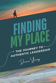 Paperback Finding My Place: My Journey to Authentic Leadership: Includes Leadership Tips and Relective Questions Book