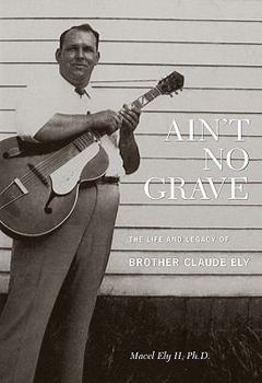 Hardcover Ain't No Grave: The Life and Legacy of Brother Claude Ely [With CD (Audio)] Book