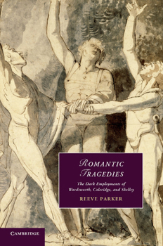 Paperback Romantic Tragedies: The Dark Employments of Wordsworth, Coleridge, and Shelley Book