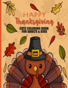 Happy Thanksgiving Cute Coloring Book For Adults & Kids: Fun, Easy and Relaxing Pages - Relaxation and De-Stress; Relief Activity Sheets; Images To Inspire Creativity & Reduce Stress; Color Therapy
