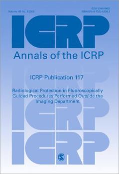 ICRP Publication 117: Radiological Protection in Fluoroscopically Guided Procedures Performed Outside the Imaging Department (Annals of the ICRP)