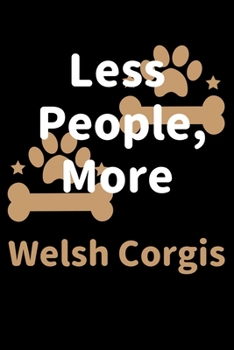 Less People, More Welsh Corgis: Journal (Diary, Notebook) Funny Dog Owners Gift for Welsh Corgi Lovers