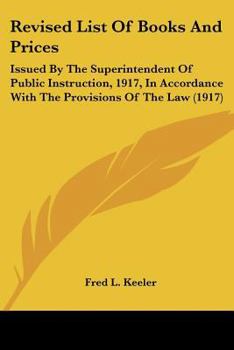 Revised List Of Books And Prices: Issued By The Superintendent Of Public Instruction, 1917, In Accordance With The Provisions Of The Law