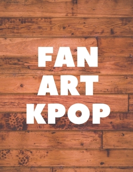 Sketchbook for fan art kpop : Wood Pattern | Blank pages  | Size 8.5X11 | pages 131: BTS | GOT7 | EXO or Other K-pop Group Gift for teen Girls, Boys, kpop lovers, and artists Gift for any on occasion