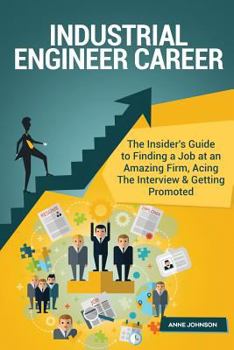 Paperback Industrial Engineer Career (Special Edition): The Insider's Guide to Finding a Job at an Amazing Firm, Acing the Interview & Getting Promoted Book