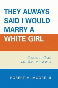 They Always Said I Would Marry a White Girl: Coming to Grips With Race in America