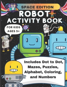 Paperback Robot Activity Book Space Edition: Mazes, Puzzles, Coloring, Alphabet, Numbers, Dot to Dot, Fun Activity Book for Kids Ages 5+ Book