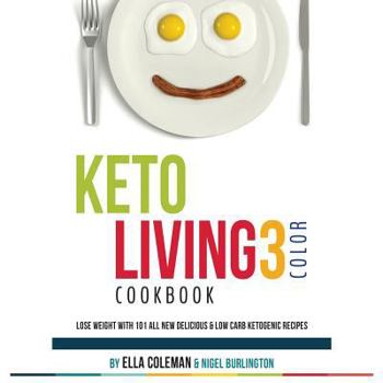 Paperback Keto Living 3 - Color Cookbook: Lose Weight with 101 All New Delicious & Low Carb Ketogenic Recipes Book