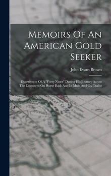 Hardcover Memoirs Of An American Gold Seeker: Experiences Of A "forty Niner" During His Journey Across The Continent On Horse-back And In Mule And Ox Trains Book