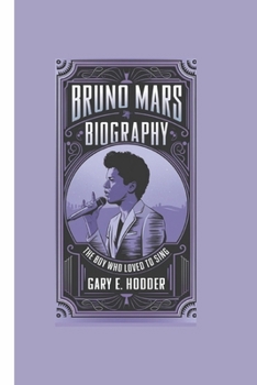Paperback Bruno Mars Biography: The Boy Who Loved to Sing Book
