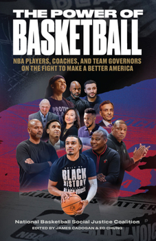 The Power of Basketball: NBA Players, Coaches, and Governors Talk About the Fight to Make a Better America