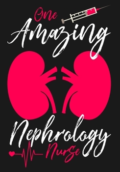 One Amazing Nephrology  Nurse: A Journal notebook, Memories,  Perfect for Notes, Journaling,, Graduation Gift for Nurses, Doctors ,Great as Nurse Journal/Organizer/Practitioner Gift.