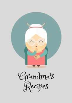 Recipes from Grandma's kitchen: Make your Own Cookbook with Favorite Recipes, Family Recipe Book Keepsake notes, with Guided Prompts to Write