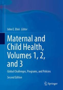 Maternal and Child Health, Volumes 1, 2, and 3: Global Challenges, Programs, and Policies