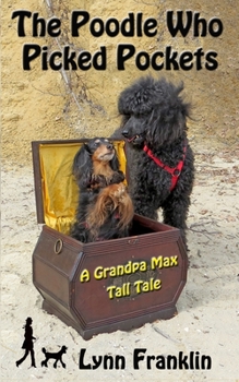 The Poodle Who Picked Pockets - Book #1 of the Grandpa Max Tall Tales