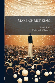 Make Christ king combined: a selection of high class gospel hymns for use in general worship and special evangelistic meetings